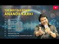 TOP BEST OLD SONGS   ANANDA KARKI |   | Ananda Karki Songs