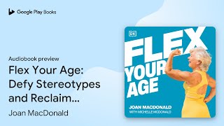 Flex Your Age: Defy Stereotypes and Reclaim… by Joan MacDonald · Audiobook preview