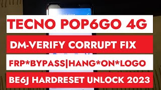 Tecno POP6GO 4G DM-Verify Corrupt Fix|BE6J FrpBypass|Remove|HangOnLogoFix|HrardresetPin|Pattern 2023