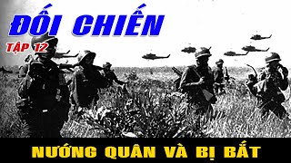 [Tập 12] NƯỚNG QUÂN VÀ BỊ BẮT | Tiểu thuyết chiến tranh chống Mỹ ĐỐI CHIẾN