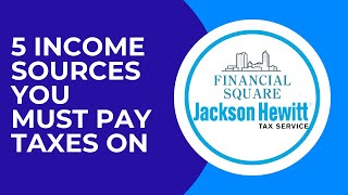 5 income sources you must pay taxes on | Jackson Hewitt Tax Service