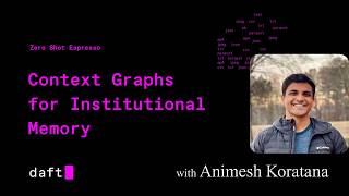 Context Graphs for Institutional Memory with Animesh Koratana