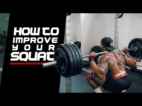 HOW TO IMPROVE YOUR SQUAT HOW TO IMPROVE YOUR SQUAT