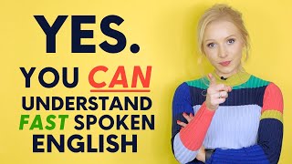 YES, you can understand fast spoken English
