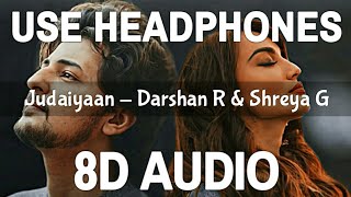 Judaiyaan (8D Audio) | Darshan Raval | Shreya Ghoshal | Surbhi Jyoti | 3D Song | Feel 8D