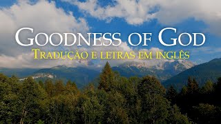 Goodness Of God - Bethel Music (Tradução e Letras em Inglês)
