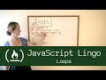 JavaScript Lingo: Loops
