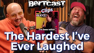The Hardest I've Ever Laughed - CLIP - Bertcast
