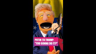 Putin wants Trump to DO IT