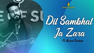 DIL SAMBHAL JA ZARA || LEKHAKRANG || KARAN GAUTAM || SINGING || VOICE OF SURAT