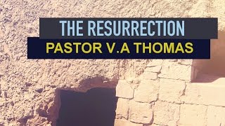 The Resurrection - Pastor V.A Thomas