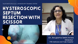 Hysteroscopic septum resection with scissor - By Dr. Anupama Sethi Arora