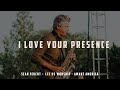 I Love Your Presence - Sean Feucht - Let Us Worship  - Awake America