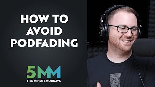 5 Tips to Avoid "Podfading" in 2020