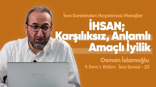 Karşılıksız, Anlamlı, Amaçsız İyilik - 23 | Osman İSLAMOĞLU | 9. Ders 1. Bölüm