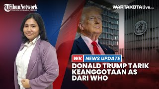 Donald Trump Tarik Keanggotaan AS dari WHO di Hari Pertama Jabat Presiden