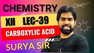 CHEMISTRY LEC-39 | CARBOXYLIC ACID | CLASS 12 | CBSE | ISC | NEET | JEE | SURYA SIR | 2024-25