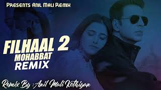 Filhaal 2 Mohabbat Remix 2021 !! Anil Mali Remix