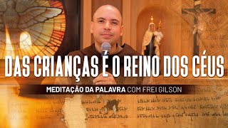 Das crianças é o Reino dos Céus | (Mt 19, 13-15) #482 - Meditação da Palavra