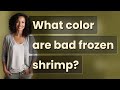 What color are bad frozen shrimp?