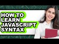 How to Learn JavaScript Syntax - Step by Step