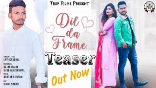 Dil Da Frame || Teaser || Latest New Punjabi song 2021 | Lavi Kaushal By Trsp Films