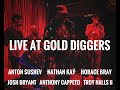 Anton Sushev, Nathan Kay, Horace Bray, Josh Bryant, Anthony Cappeto, Troy Nalls LIVE AT GOLD DIGGERS