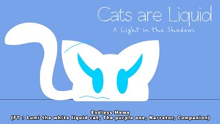 [Cat Are Liquid ALITS] Endless Meme