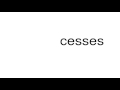 How to pronounce cesses