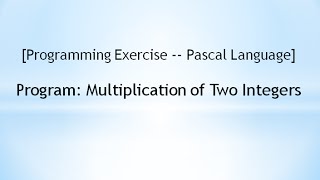 [Programming Exercise -- Pascal] Program: Multiplication of Two Integers