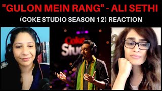 GULON MEIN RANG (ALI SETHI) REACTION!! || Coke Studio Season 12