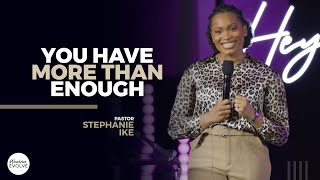 You Have More Than Enough  X Stephanie Ike