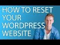 How To Reset Your Wordpress Website To Its Original Settings