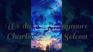We don't talk anymore - Charlie puth ft Selena Gomez 💙