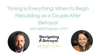 Timing is Everything: When to Begin Rebuilding as a Couple After Betrayal with Geoff Steurer, LMFT