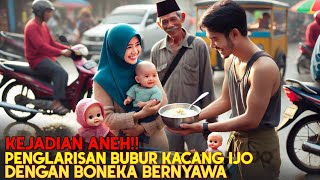 VIRAL HARI INI !! PENGLARISAN PEDAGANG BUBUR DENGAN BONEKA BERNYAWA