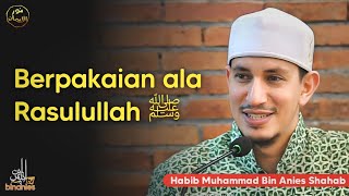 BERPAKAIAN ALA RASULULLAH ﷺ - Habib Muhammad Bin Anies Shahab