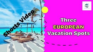 TOP 3 EUROPEAN VACATION SPOTS | Best Places to Visit in Europe  |  Best Europe Travel 2023 #shorts