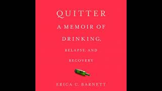 Quitter: A Memoir of Drinking, Relapse, and Recovery by Erica C. Barnett