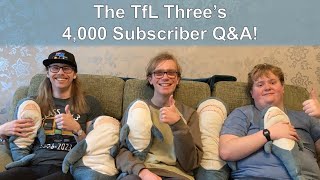 The TfL Three’s 4,000 Subscriber Q\u0026A!