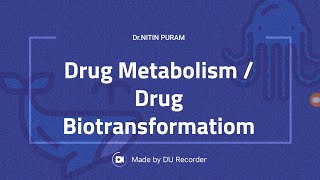 Drug Metabolism/ Biotransformation of Drugs