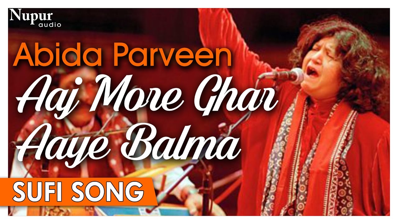 Aaj More Ghar Aaye Balma | Abida Parveen Sufi Song | Best Of Pakistani ...