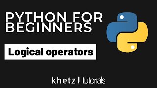 Logical operators | Python For Beginners | Khetz Tutorials