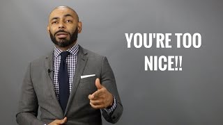 How To Stop Being Mr. Nice Guy/Why Women Don't Like Nice Guys/How To Know If You're Too Nice
