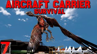 Aircraft Carrier Survival - 7 Days to Die - Ep6 - To The Flight Deck!