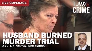 LIVE: Husband Burned Murder Trial — GA v. Melody Walker Farris — Day 12