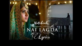 Lyrics:Nai Lagda Full Song | Vishal Mishra, Asees Kaur | Akshay Tripathi | Notebook