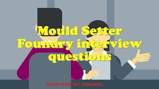 Mould Setter Foundry interview questions
