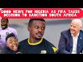 Good News For Nigeria As FIFA finally takes decision to Sanction South Africa