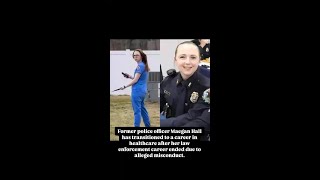 Former police officer Maegan Hall has transitioned to a career in healthcare